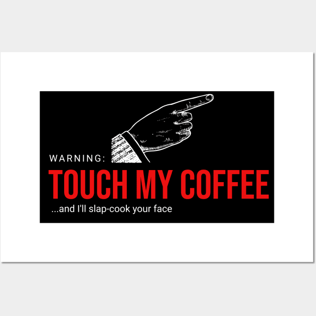 Touch My Coffee and I'll... Wall Art by Flying Turkey Punch